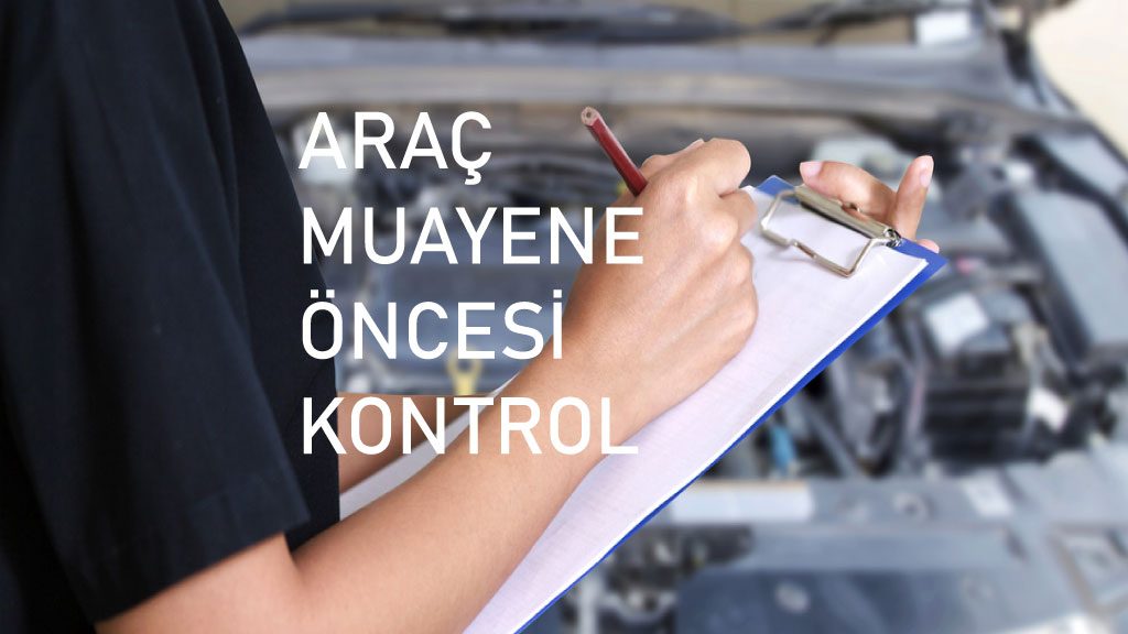 Araç Muayene Öncesi Kontroller